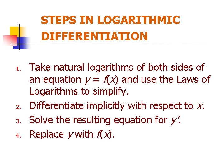 STEPS IN LOGARITHMIC DIFFERENTIATION 1. 2. 3. 4. Take natural logarithms of both sides STEPS IN LOGARITHMIC DIFFERENTIATION 1. 2. 3. 4. Take natural logarithms of both sides