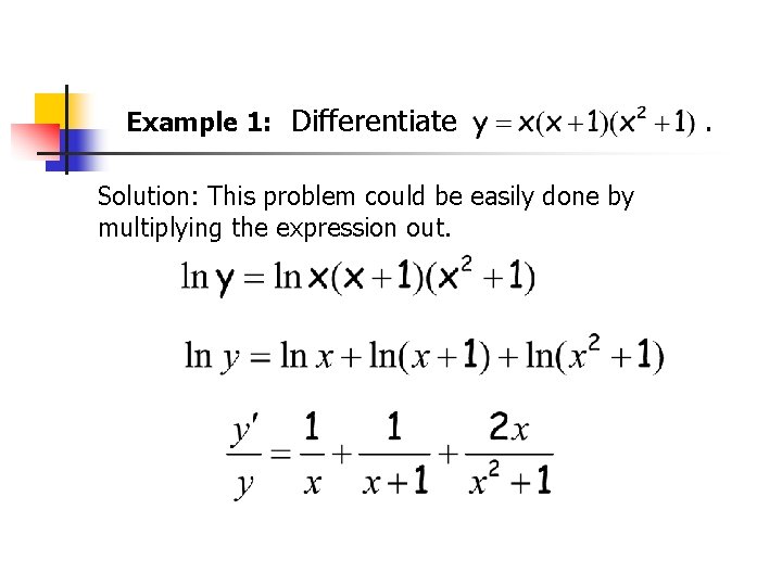 Example 1: Differentiate Solution: This problem could be easily done by multiplying the expression Example 1: Differentiate Solution: This problem could be easily done by multiplying the expression