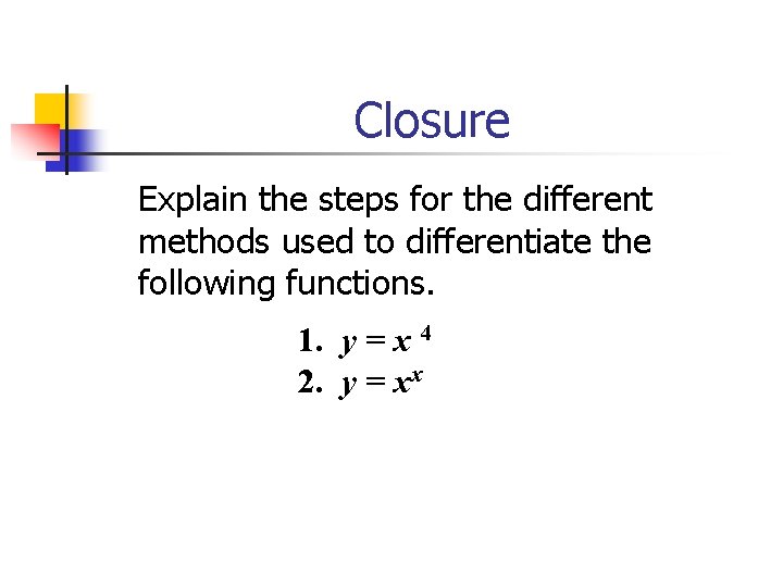 Closure Explain the steps for the different methods used to differentiate the following functions. Closure Explain the steps for the different methods used to differentiate the following functions.