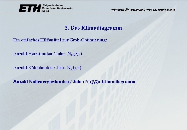 Professur für Bauphysik, Prof. Dr. Bruno Keller 5. Das Klimadiagramm Ein einfaches Hilfsmittel zur