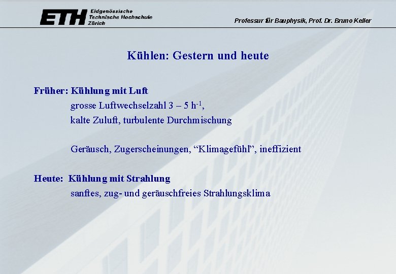 Professur für Bauphysik, Prof. Dr. Bruno Keller Kühlen: Gestern und heute Früher: Kühlung mit
