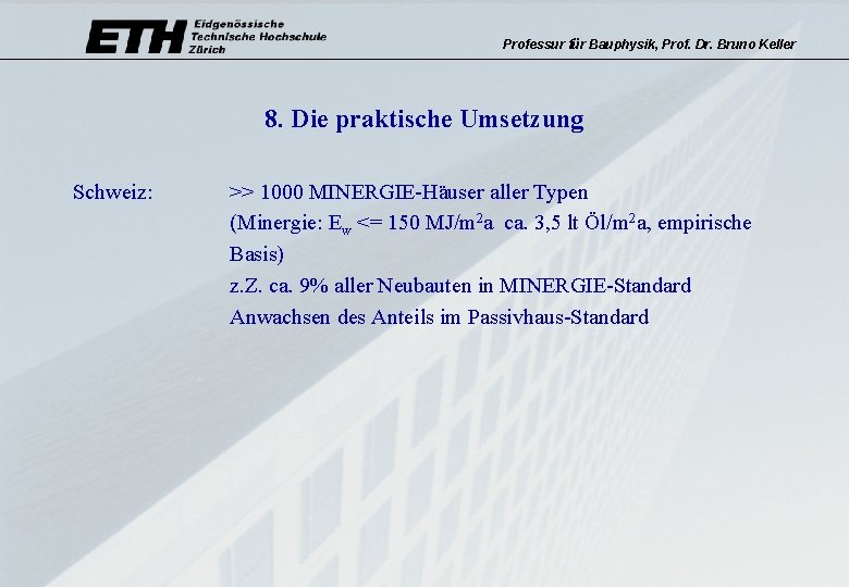 Professur für Bauphysik, Prof. Dr. Bruno Keller 8. Die praktische Umsetzung Schweiz: >> 1000