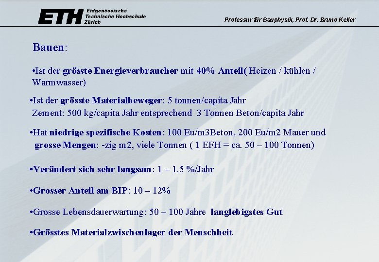 Professur für Bauphysik, Prof. Dr. Bruno Keller Bauen: • Ist der grösste Energieverbraucher mit