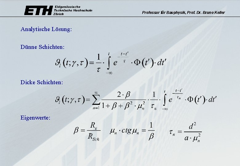 Professur für Bauphysik, Prof. Dr. Bruno Keller Analytische Lösung: Dünne Schichten: Dicke Schichten: Eigenwerte: