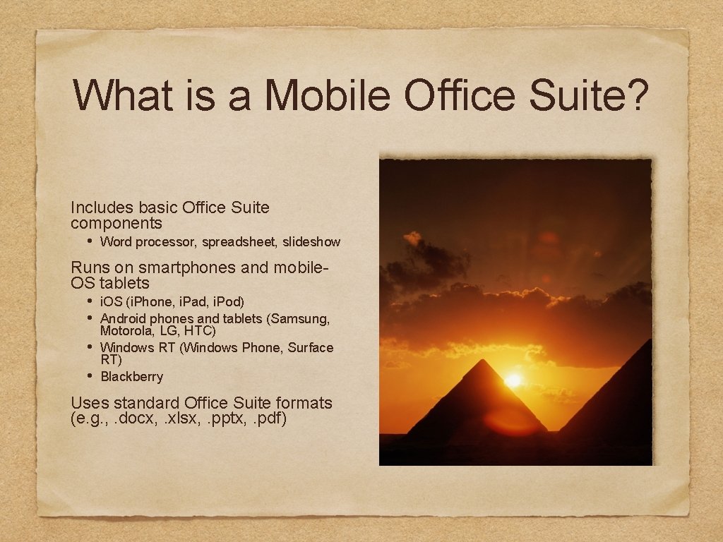 What is a Mobile Office Suite? Includes basic Office Suite components • Word processor,