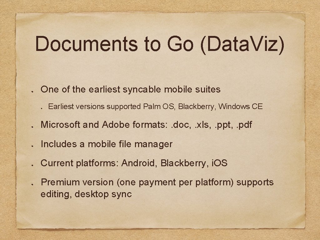 Documents to Go (Data. Viz) One of the earliest syncable mobile suites Earliest versions