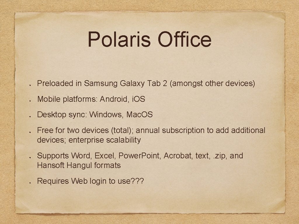Polaris Office Preloaded in Samsung Galaxy Tab 2 (amongst other devices) Mobile platforms: Android,