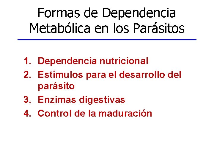 Formas de Dependencia Metabólica en los Parásitos 1. Dependencia nutricional 2. Estímulos para el