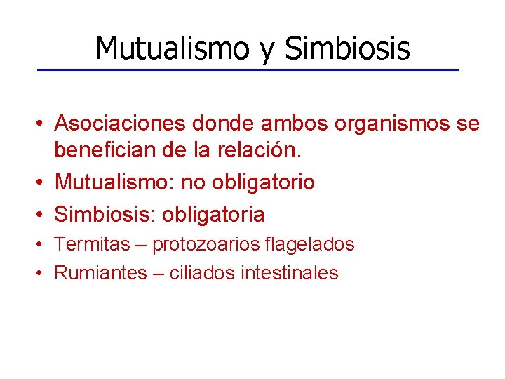 Mutualismo y Simbiosis • Asociaciones donde ambos organismos se benefician de la relación. •