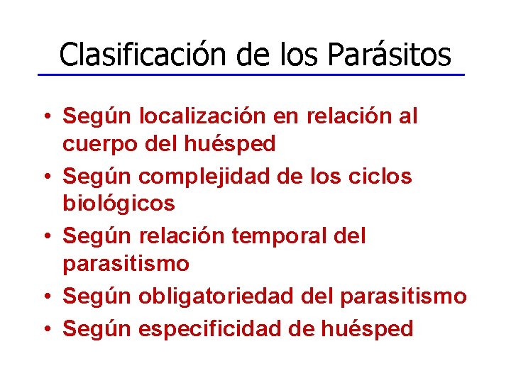 Clasificación de los Parásitos • Según localización en relación al cuerpo del huésped •