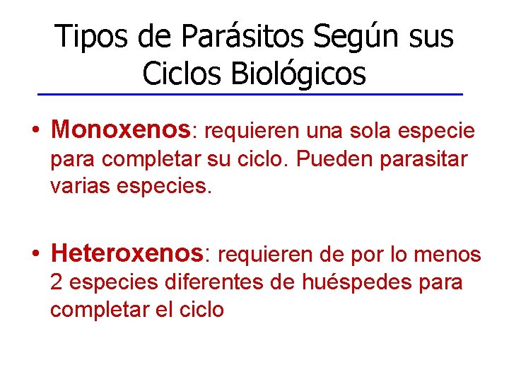 Tipos de Parásitos Según sus Ciclos Biológicos • Monoxenos: requieren una sola especie para