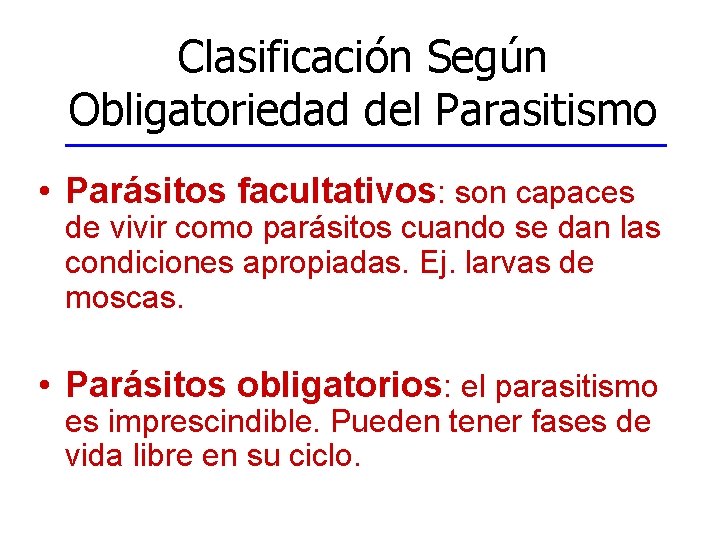 Clasificación Según Obligatoriedad del Parasitismo • Parásitos facultativos: son capaces de vivir como parásitos