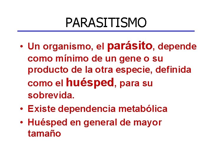 PARASITISMO • Un organismo, el parásito, depende como mínimo de un gene o su