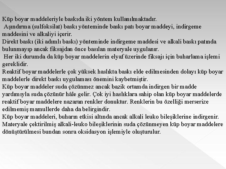 Küp boyar maddeleriyle baskıda iki yöntem kullanılmaktadır. Aşındırma (sulfoksilat) baskı yönteminde baskı patı boyar