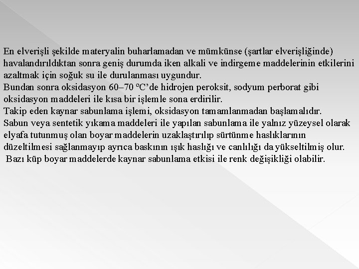 En elverişli şekilde materyalin buharlamadan ve mümkünse (şartlar elverişliğinde) havalandırıldıktan sonra geniş durumda iken