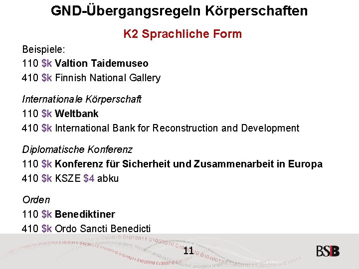GND-Übergangsregeln Körperschaften K 2 Sprachliche Form Beispiele: 110 $k Valtion Taidemuseo 410 $k Finnish