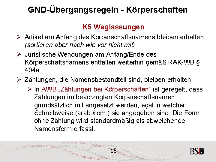 GND-Übergangsregeln - Körperschaften K 5 Weglassungen Ø Artikel am Anfang des Körperschaftsnamens bleiben erhalten