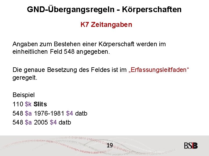 GND-Übergangsregeln - Körperschaften K 7 Zeitangaben Angaben zum Bestehen einer Körperschaft werden im einheitlichen