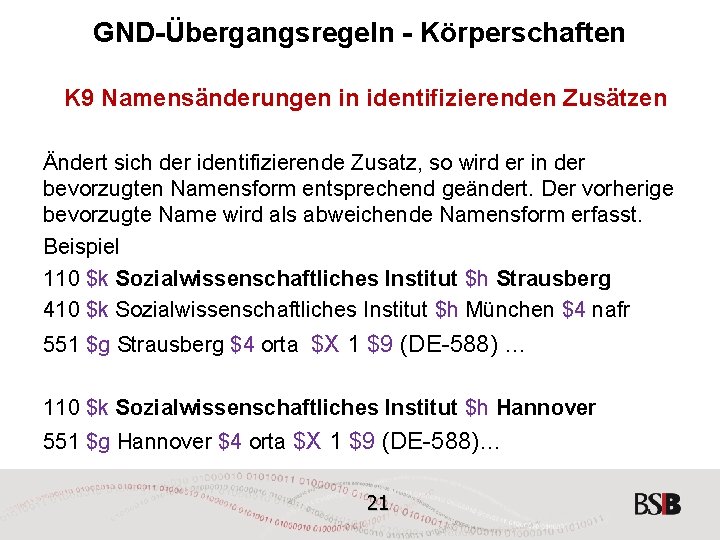 GND-Übergangsregeln - Körperschaften K 9 Namensänderungen in identifizierenden Zusätzen Ändert sich der identifizierende Zusatz,