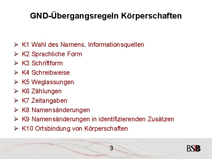 GND-Übergangsregeln Körperschaften Ø Ø Ø Ø Ø K 1 Wahl des Namens, Informationsquellen K