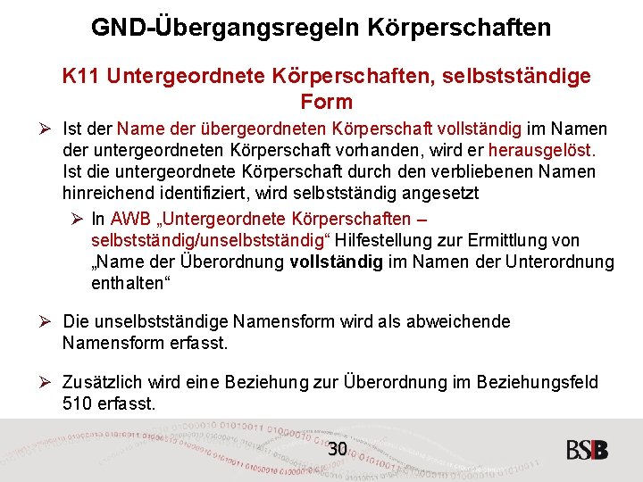 GND-Übergangsregeln Körperschaften K 11 Untergeordnete Körperschaften, selbstständige Form Ø Ist der Name der übergeordneten