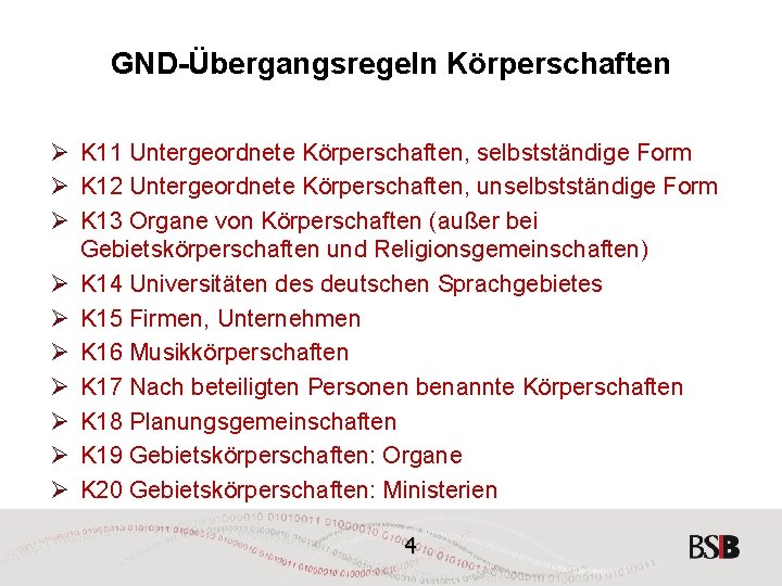 GND-Übergangsregeln Körperschaften Ø K 11 Untergeordnete Körperschaften, selbstständige Form Ø K 12 Untergeordnete Körperschaften,