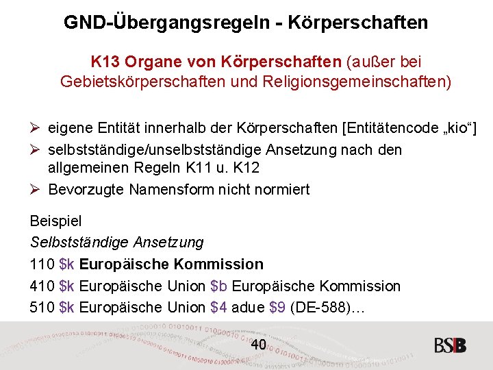 GND-Übergangsregeln - Körperschaften K 13 Organe von Körperschaften (außer bei Gebietskörperschaften und Religionsgemeinschaften) Ø