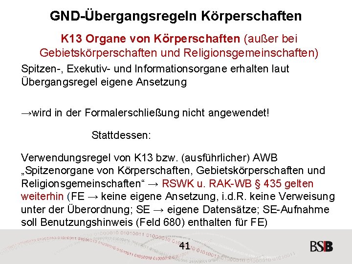 GND-Übergangsregeln Körperschaften K 13 Organe von Körperschaften (außer bei Gebietskörperschaften und Religionsgemeinschaften) Spitzen-, Exekutiv-