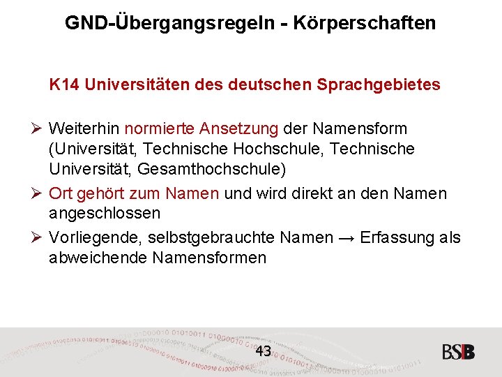 GND-Übergangsregeln - Körperschaften K 14 Universitäten des deutschen Sprachgebietes Ø Weiterhin normierte Ansetzung der