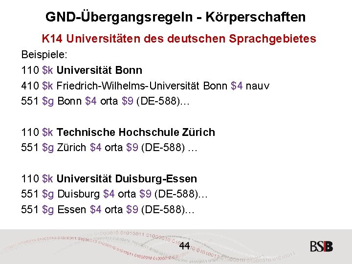 GND-Übergangsregeln - Körperschaften K 14 Universitäten des deutschen Sprachgebietes Beispiele: 110 $k Universität Bonn