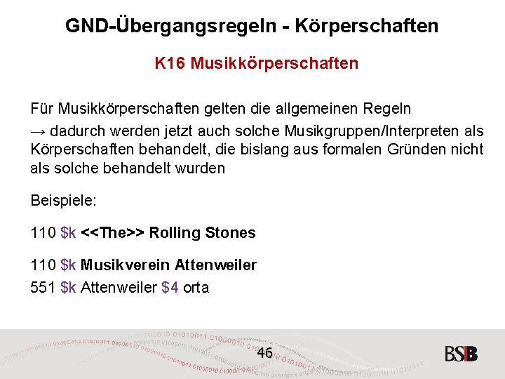 GND-Übergangsregeln - Körperschaften K 16 Musikkörperschaften Für Musikkörperschaften gelten die allgemeinen Regeln → dadurch
