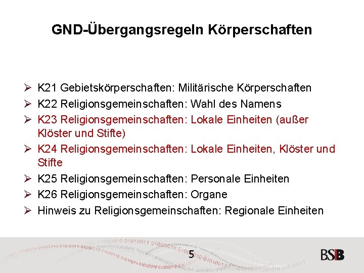 GND-Übergangsregeln Körperschaften Ø K 21 Gebietskörperschaften: Militärische Körperschaften Ø K 22 Religionsgemeinschaften: Wahl des