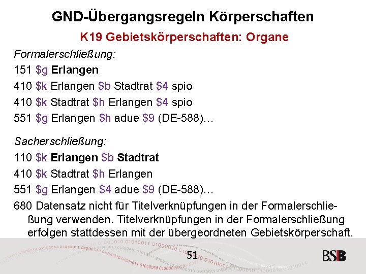 GND-Übergangsregeln Körperschaften K 19 Gebietskörperschaften: Organe Formalerschließung: 151 $g Erlangen 410 $k Erlangen $b