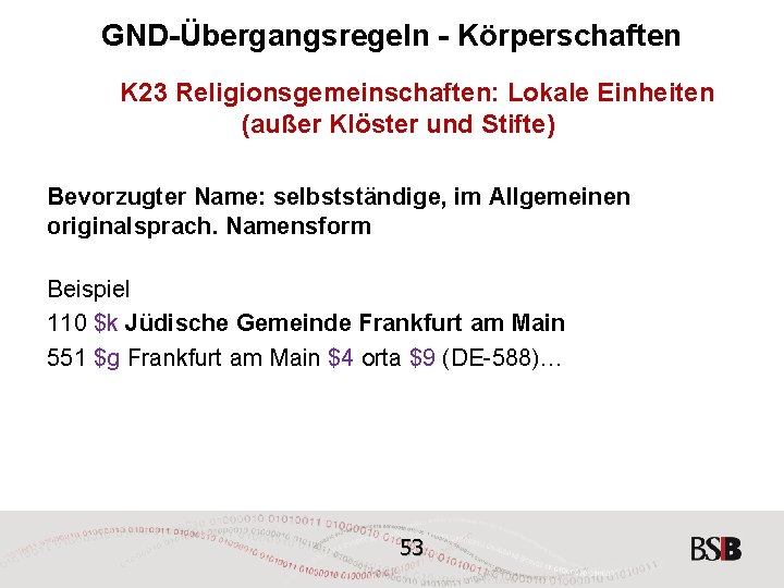 GND-Übergangsregeln - Körperschaften K 23 Religionsgemeinschaften: Lokale Einheiten (außer Klöster und Stifte) Bevorzugter Name: