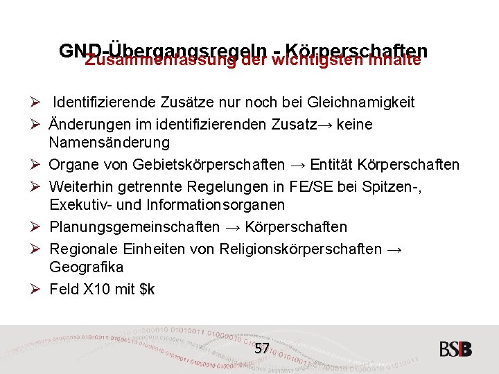 GND-Übergangsregeln - Körperschaften Zusammenfassung der wichtigsten Inhalte Ø Identifizierende Zusätze nur noch bei Gleichnamigkeit