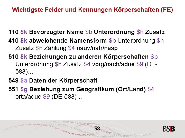Wichtigste Felder und Kennungen Körperschaften (FE) 110 $k Bevorzugter Name $b Unterordnung $h Zusatz