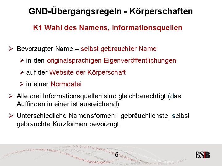 GND-Übergangsregeln - Körperschaften K 1 Wahl des Namens, Informationsquellen Ø Bevorzugter Name = selbst