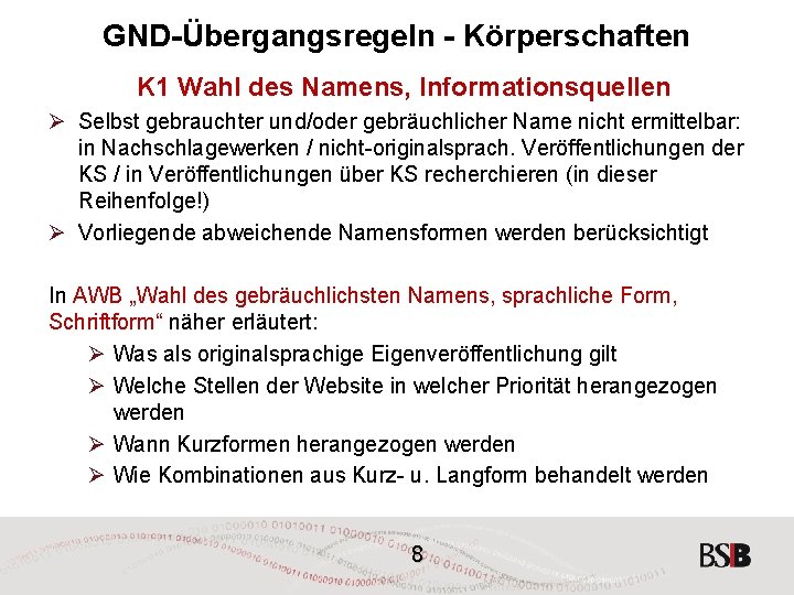 GND-Übergangsregeln - Körperschaften K 1 Wahl des Namens, Informationsquellen Ø Selbst gebrauchter und/oder gebräuchlicher