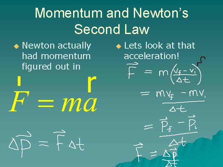 Momentum and Newton’s Second Law u Newton actually had momentum figured out in u