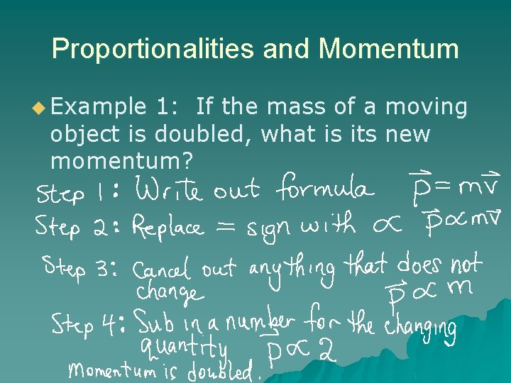 Proportionalities and Momentum u Example 1: If the mass of a moving object is