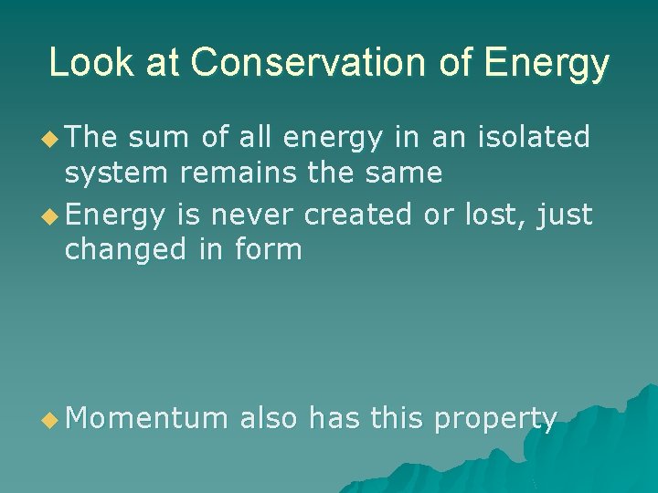 Look at Conservation of Energy u The sum of all energy in an isolated