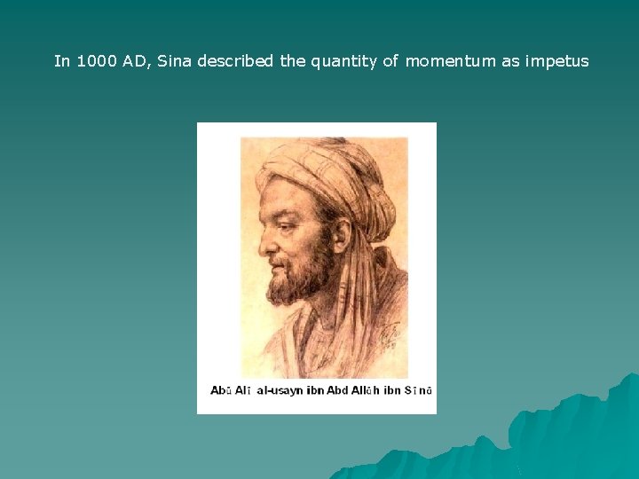 In 1000 AD, Sina described the quantity of momentum as impetus 