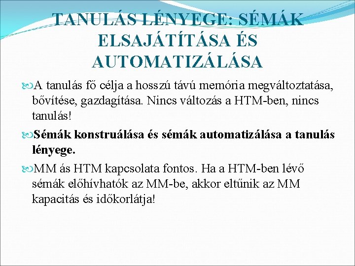 TANULÁS LÉNYEGE: SÉMÁK ELSAJÁTÍTÁSA ÉS AUTOMATIZÁLÁSA A tanulás fő célja a hosszú távú memória