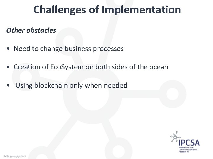 Challenges of Implementation Other obstacles • Need to change business processes • Creation of