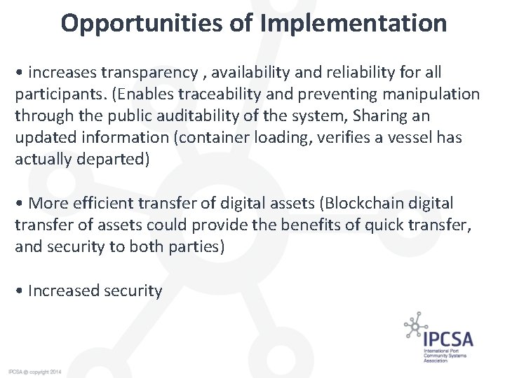 Opportunities of Implementation • increases transparency , availability and reliability for all participants. (Enables