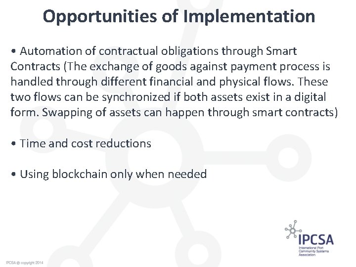 Opportunities of Implementation • Automation of contractual obligations through Smart Contracts (The exchange of
