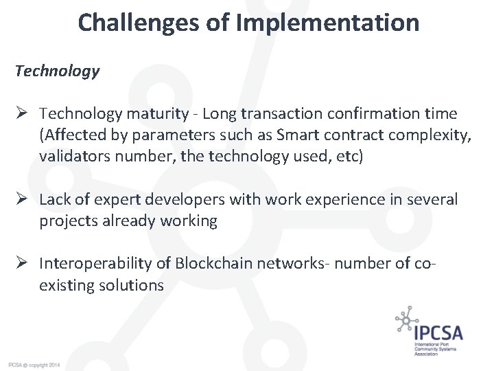 Challenges of Implementation Technology Ø Technology maturity - Long transaction confirmation time (Affected by