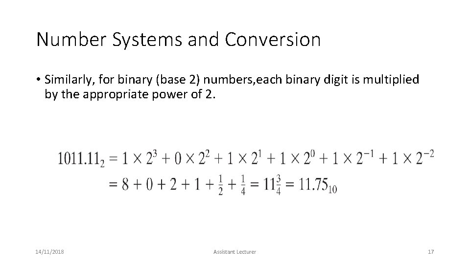 Number Systems and Conversion • Similarly, for binary (base 2) numbers, each binary digit Number Systems and Conversion • Similarly, for binary (base 2) numbers, each binary digit