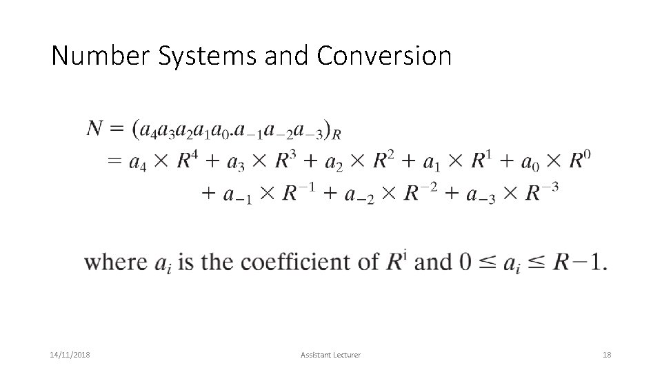 Number Systems and Conversion 14/11/2018 Assistant Lecturer 18 Number Systems and Conversion 14/11/2018 Assistant Lecturer 18