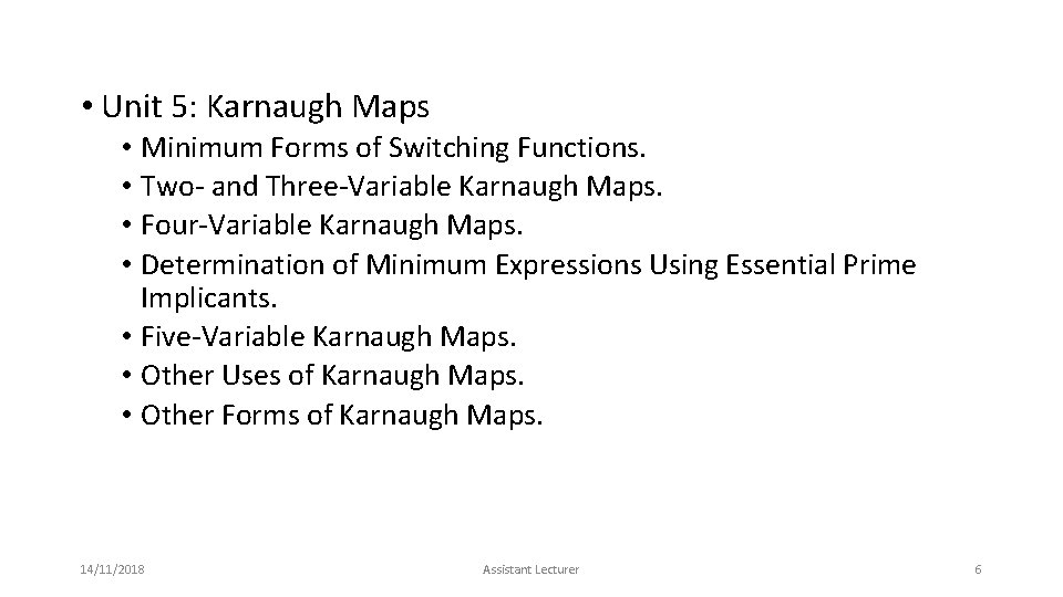 • Unit 5: Karnaugh Maps • Minimum Forms of Switching Functions. • Two- • Unit 5: Karnaugh Maps • Minimum Forms of Switching Functions. • Two-